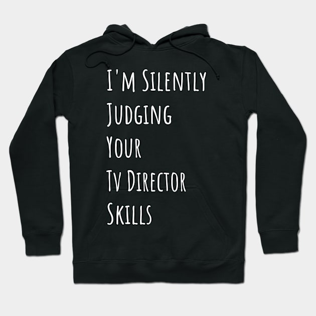 I'm Silently Judging Your Tv Director Skills Hoodie by divawaddle